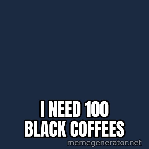 Fry Coffee meme: I NEED 100 BLACK COFFEES