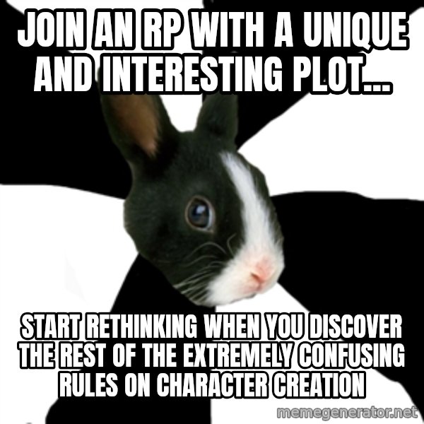 Roleplaying Rabbit meme: Join an RP with a unique and interesting plot... / Start rethinking when you discover the rest of the extremely confusing rules on character creation