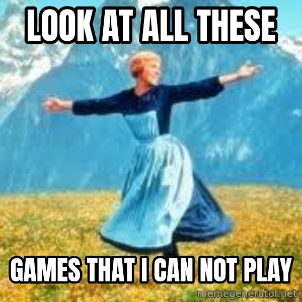 Look at all these meme: look at all these / Games that i can not play