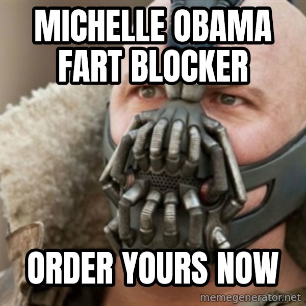 Bane meme: MICHELLE OBAMA FART BLOCKER / ORDER YOURS NOW