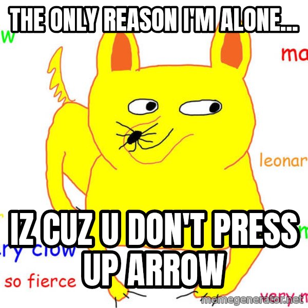 Forever Alone meme: The only reason I'm Alone... / Iz cuz u don't press up arrow