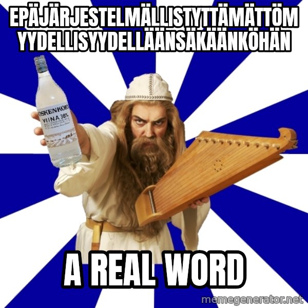 FinnishProblems meme: Epäjärjestelmällistyttämättömyydellisyydelläänsäkäänköhän / A real word