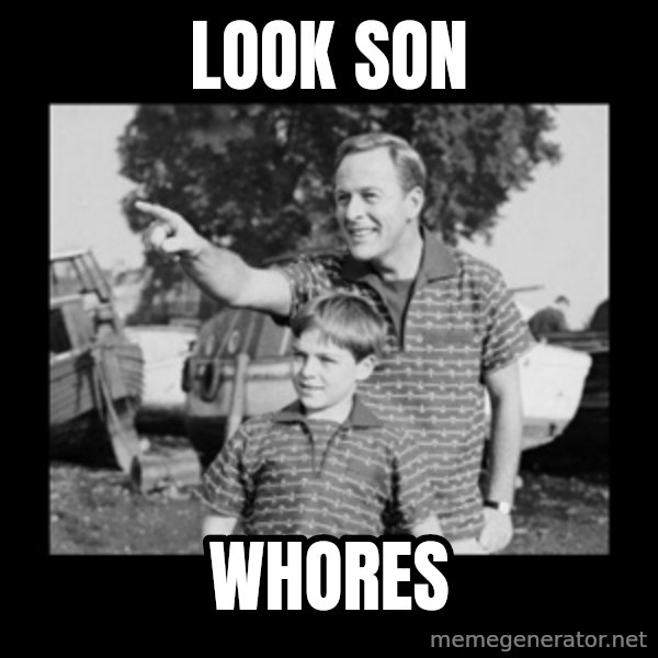 look son a faggot meme: Look son / Whores