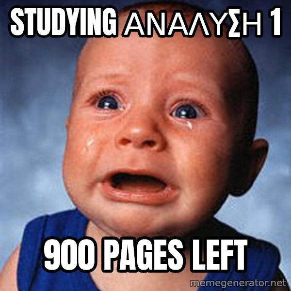 Crying Baby meme: STUDYING ΑΝΑΛΥΣΗ 1 / 900 PAGES LEFT