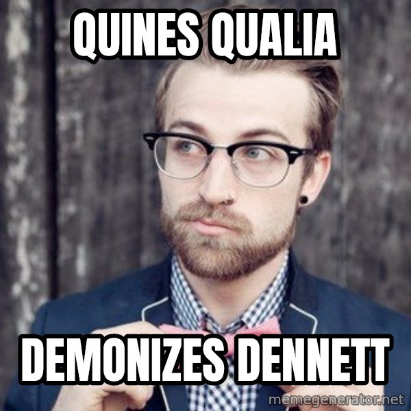 Scumbag Analytic Philosopher meme: Quines qualia / Demonizes dennett