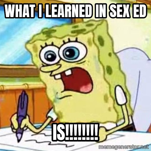 Spongebob What I Learned In Boating School Is meme: what i learned in sex ed / is!!!!!!!!