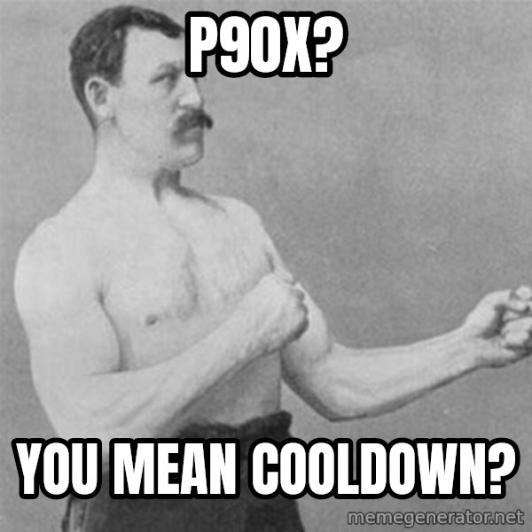 overly manlyman meme: p90X? / You mean cooldown?