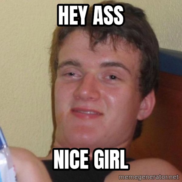 high/drunk guy meme: HEY ASS / NICE GIRL