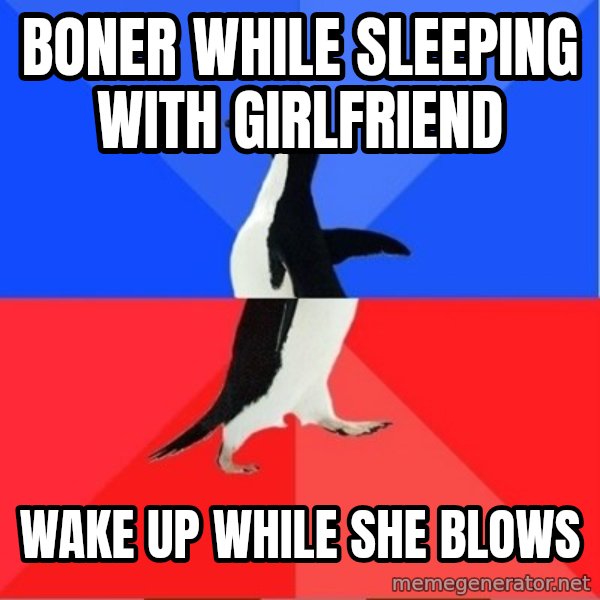 Socially Awesome Awkward Penguin meme: boner while sleeping with girlfriend / wake up while she blows