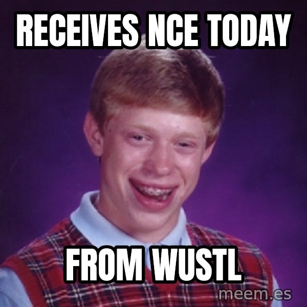 Bad Luck Brian Meme meme: Receives NCE TODAY / FROM WUSTL