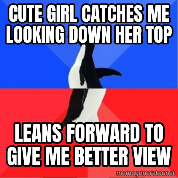 Socially Awesome Awkward Penguin meme: cute girl catches me looking down her top / leans forward to give me better view