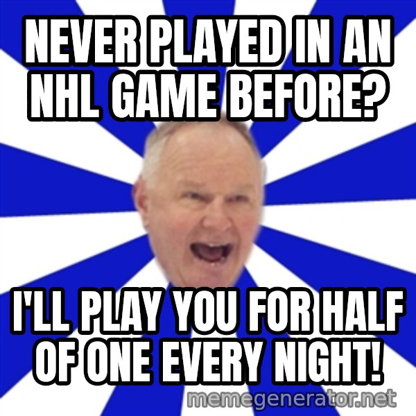 Crafty Randy meme: never played in an nhl game before? / i'll play you for half of one every night!