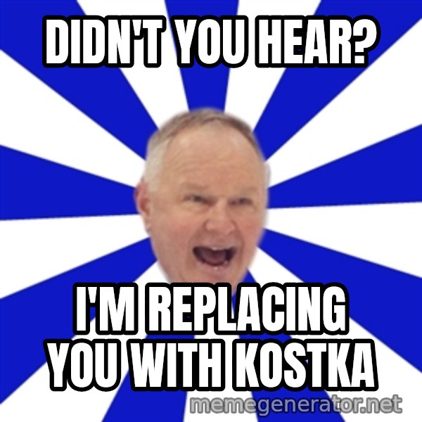 Crafty Randy meme: didn't you hear? / i'm replacing you with kostka