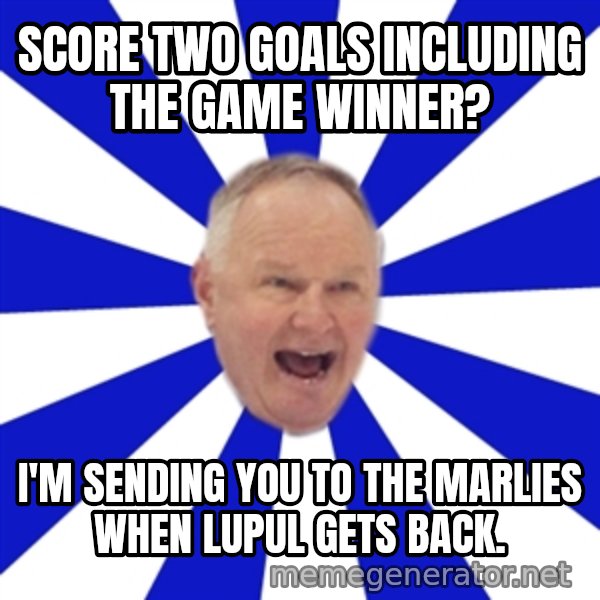 Crafty Randy meme: SCORE TWO GOALS INCLUDING THE GAME WINNER? / I'M SENDING YOU TO THE MARLIES WHEN LUPUL GETS BACK.