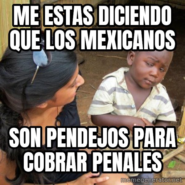 skeptical black kid meme: Me estas diciendo que los mexicanos / son pendejos para cobrar penales