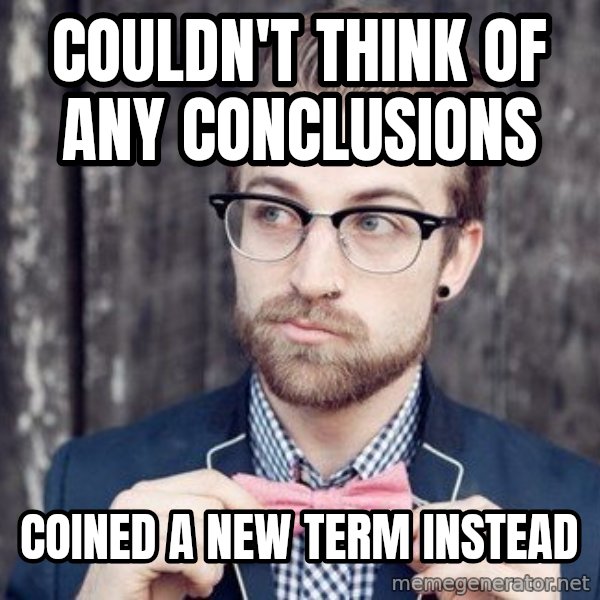 Scumbag Analytic Philosopher meme: Couldn't think of any conclusions / Coined a new term instead