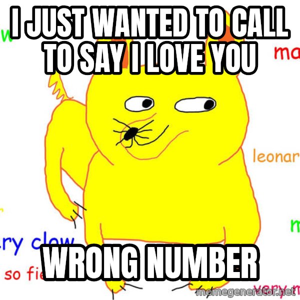 Grumpy Cat  meme: I JUST WANTED TO CALL TO SAY I LOVE YOU / WRONG NUMBER