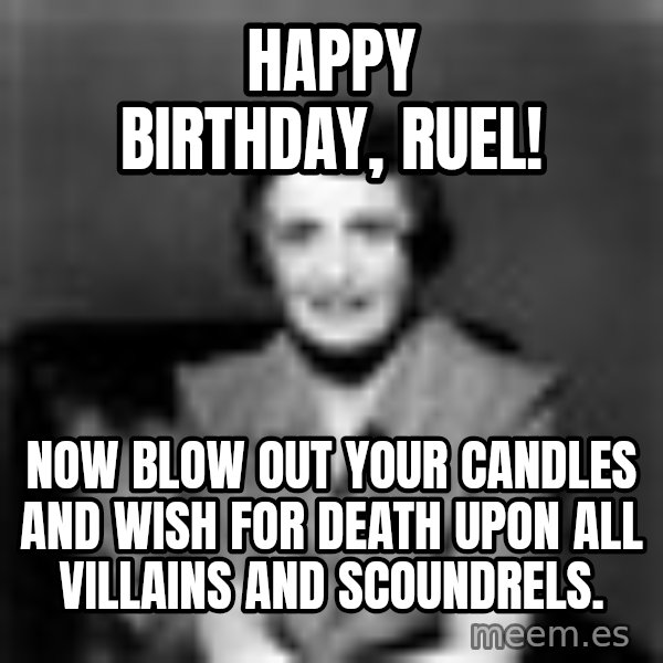 Ayn Rand meme: Happy Birthday, Ruel! / Now blow out your candles and wish for death upon all villains and scoundrels.