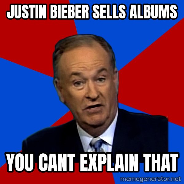 Bill O'Reilly Proves God meme: justin bieber sells albums / you cant explain that