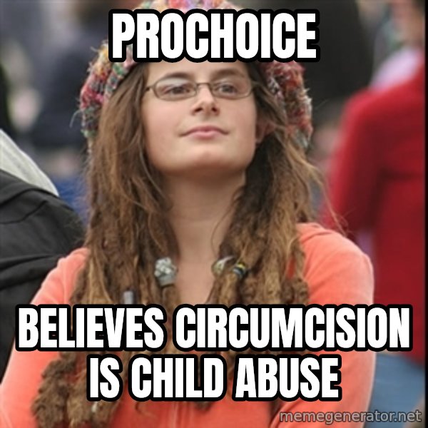 College Liberal meme: ProChoice / Believes CIRCUMCISION Is Child Abuse