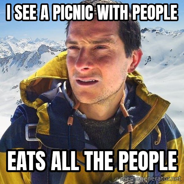 Bear Grylls Loneliness meme: i see a picnic with people / eats all the people