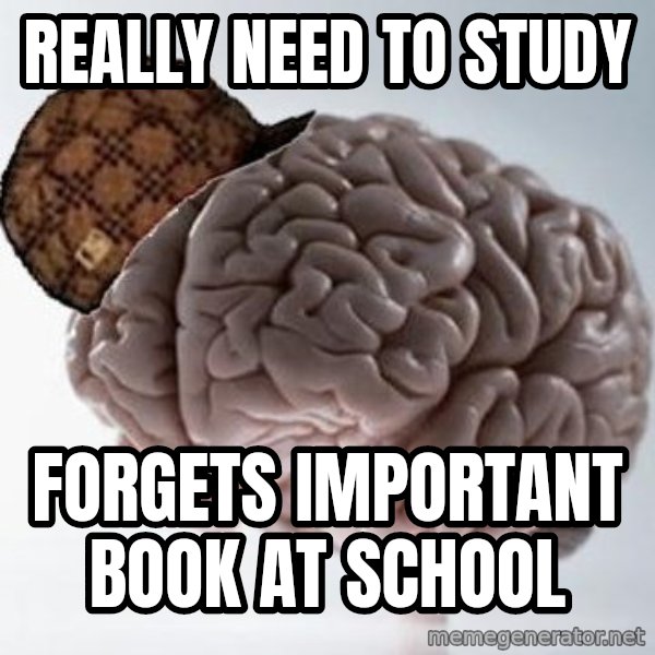 Scumbag Brain meme: Really need to study / forgets important book at school