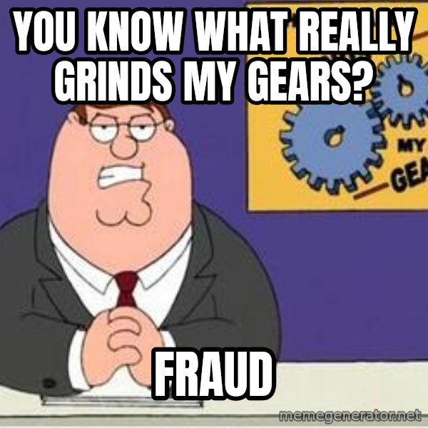 Grinds My Gears Peter Griffin meme: You know what really grinds my gears? / fraud