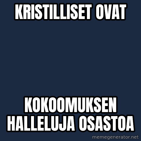 Katainen Perkele meme: Kristilliset    ovat / kokoomuksen      Halleluja     osastoa