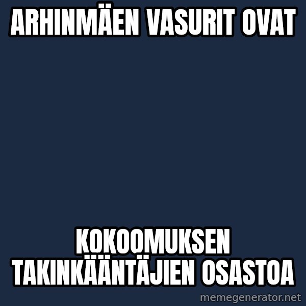 Katainen Perkele meme: Arhinmäen      vasurit    ovat / kokoomuksen    takinkääntäjien      osastoa