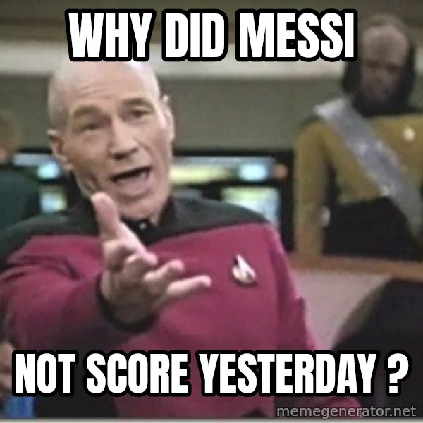 star trek wtf meme: WHY DID MESSI / NOT SCORE YESTERDAY ?