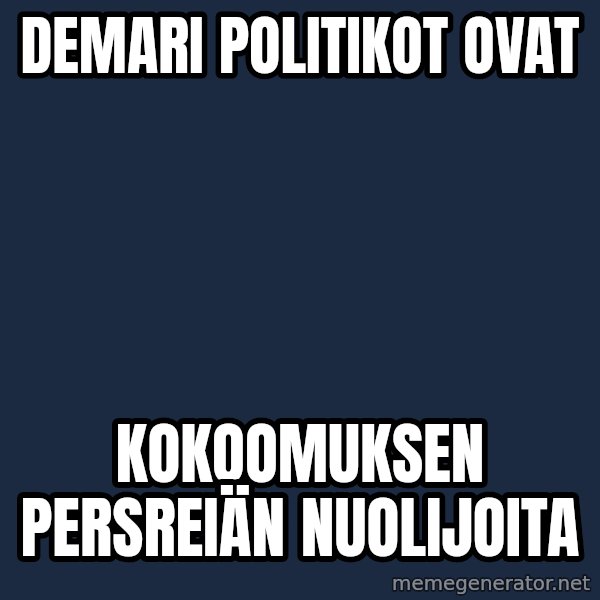 Katainen Perkele meme: demari     politikot           ovat / kokoomuksen         persreiän     nuolijoita