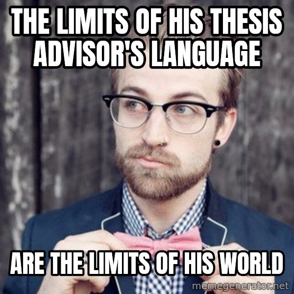 Scumbag Analytic Philosopher meme: The limits of his thesis advisor's language / are the limits of his world