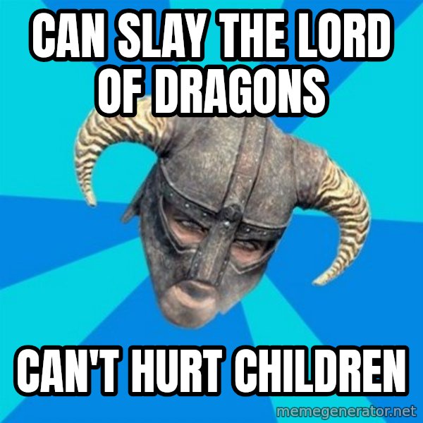 skyrim stan meme: can slay the lord of dragons / can't hurt children