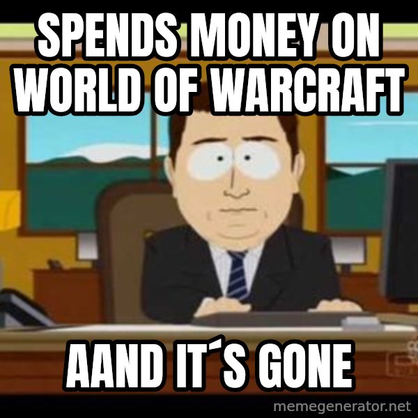 south park aand it's gone meme: spends money on world of warcraft / aand it´s gone