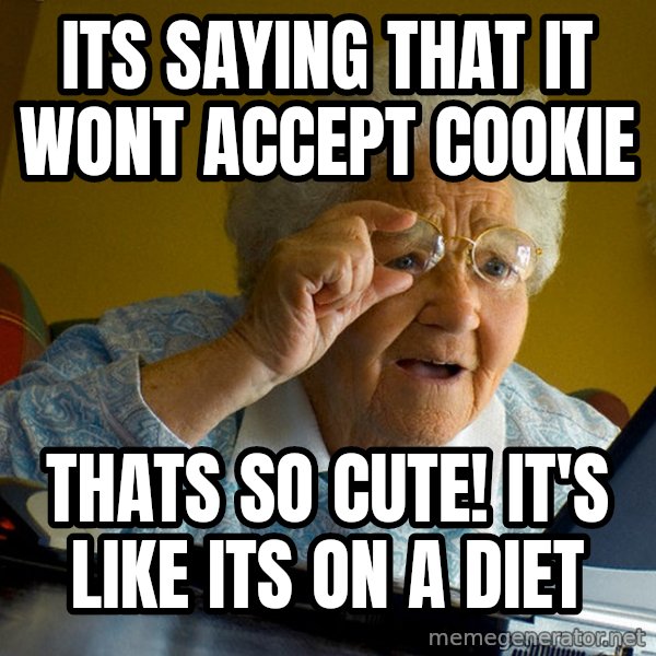 Internet Grandma Surprise meme: Its saying that it wont accept cookie / thats so cute! It's like its on a diet