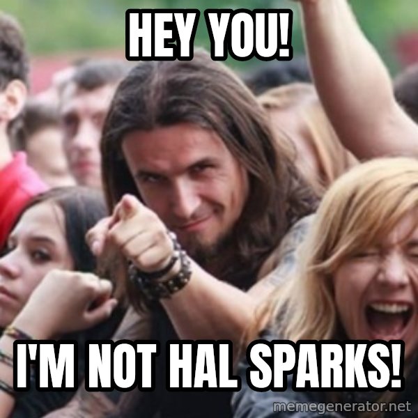 Ridiculously Photogenic Metalhead meme: hey you! / I'm not hal sparks!