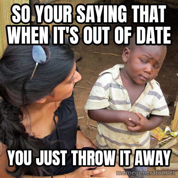 Skeptical African Child meme: SO YOUR SAYING THAT WHEN IT'S OUT OF DATE / YOU JUST THROW IT AWAY
