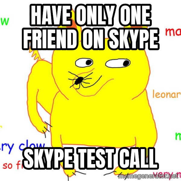 Forever Alone meme: HAVE ONLY ONE FRIEND ON SKYPE / Skype test call