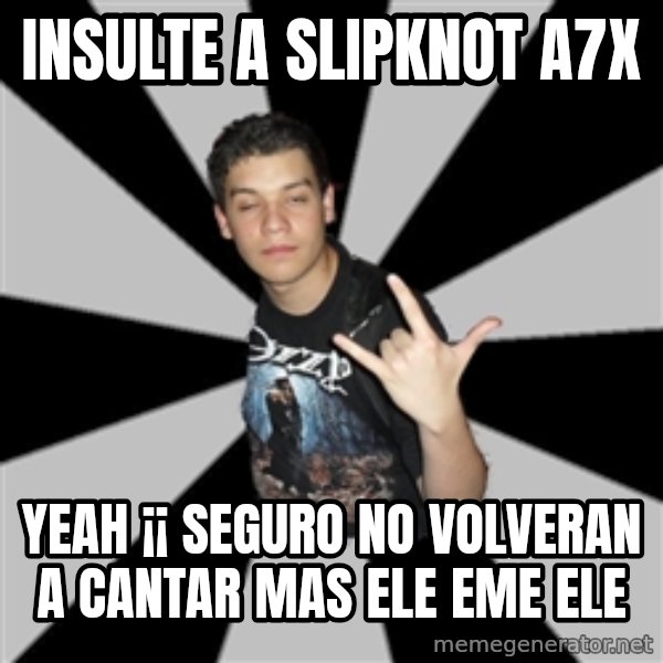 Metal Boy From Hell meme: insulte a slipknot a7x / yeah ¡¡ seguro no volveran a cantar mas ele eme ele