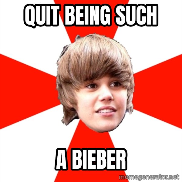 Justin Bieber meme: QUIT BEING SUCH / A BIEBER