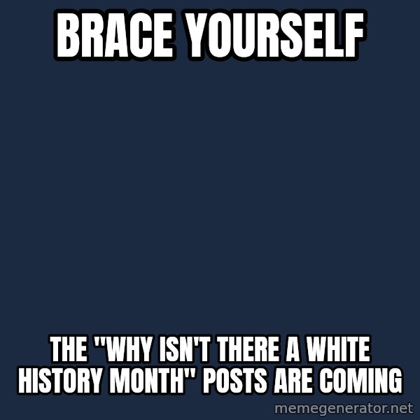 Winter is Coming meme: brace yourself / the "why isn't there a white history month" posts are coming