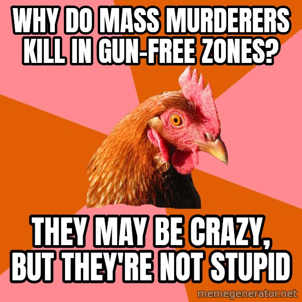 Anti Joke Chicken meme: Why do mass murderers kill in gun-free zones? / they may be crazy, but they're not stupid