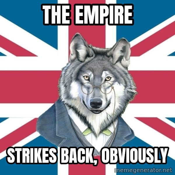 Sir Courage Wolf Esquire meme: The Empire / strikes back, obviously