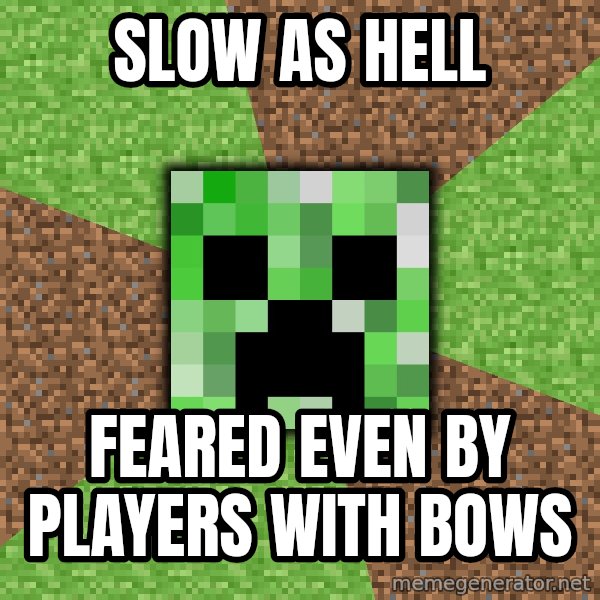 Minecraft Creeper meme: SLOW AS HELL / FEARED EVEN BY PLAYERS WITH BOWS