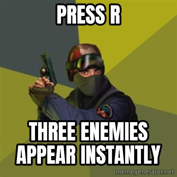 Counter Strike meme: PRESS R / THREE ENEMIES APPEAR INSTANTLY