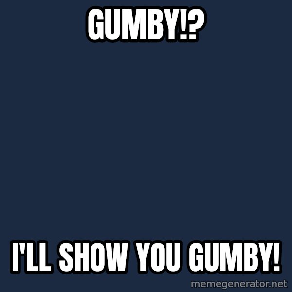 Minecraft Creeper meme: GUMBY!? / I'LL SHOW YOU GUMBY!