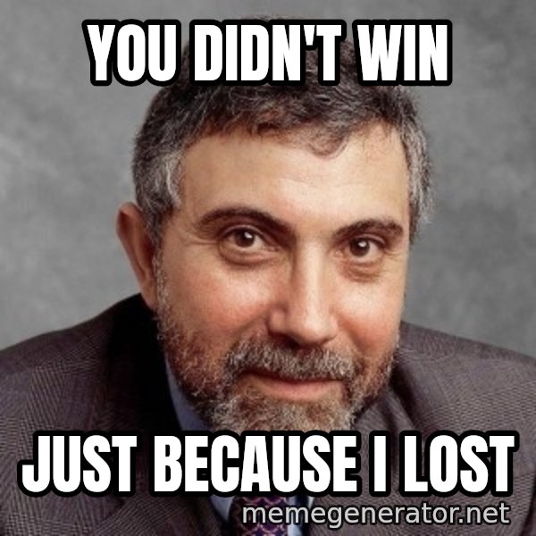 Krugman meme: you didn't win / just because i lost