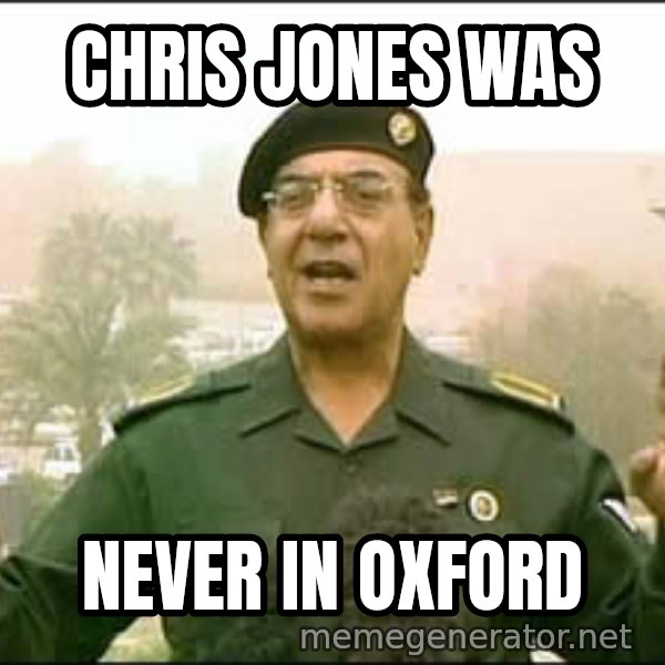 Baghdad Bob meme: Chris jones was / never in oxford