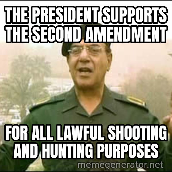 Baghdad Bob meme: The President supports  the second amendment / for all lawful shooting and hunting purposes