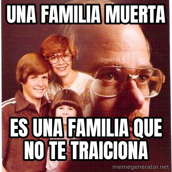 Vengeance Dad meme: Una familia muerta / Es una familia que no te traiciona